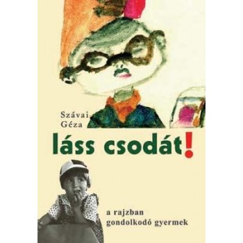 LÁSS CSODÁT! - A RAJZBAN GONDOLKODÓ GYERMEK (2010)
